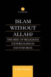 Islam without Allah? - The Rise of Religious Externalism in Safavid Iran