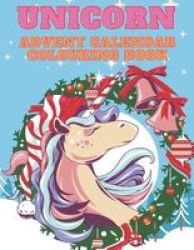 Unicorn Advent Calendar Colouring Book - Unicorn Colouring Books For Adults And Kids With 24 Cute Unicorn Colouring Pages - 1 To 25 Colouring Advent Calendar For Kids Paperback