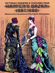 Victorian Fashions and Costumes from "Harper's Bazaar", 1867-98