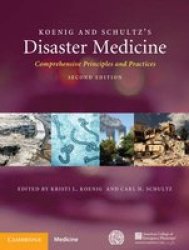 Koenig And Schultz& 39 S Disaster Medicine - Comprehensive Principles And Practice Hardcover 2nd Revised Edition