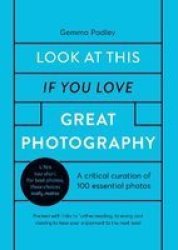Look At This If You Love Great Photography - 100 Essential Images That Really Matter Hardcover
