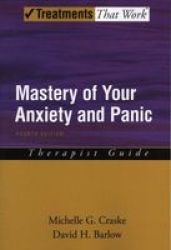 Mastery of Your Anxiety and Panic: Therapist Guide Treatments That Work