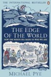 The Edge Of The World - How The North Sea Made Us Who We Are Paperback