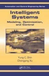 Intelligent Systems: Modeling, Optimization, and Control Automation and Control Engineering