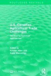 U.s.-canadian Agricultural Trade Challenges - Developing Common Approaches Hardcover