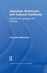 Japanese Americans And Cultural Continuity - Maintaining Language Through Heritage Paperback