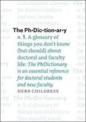 Phdictionary - A Glossary Of Things You Don& 39 T Know But Should About Doctoral And Faculty Life Paperback