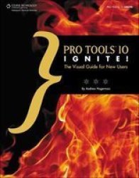 Pro Tools 10 Ignite - The Visual Guide For New Users Paperback
