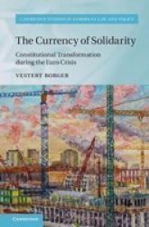 The Currency Of Solidarity - Constitutional Transformation During The Euro Crisis Hardcover