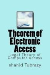 Theorem Of Electronic Access - Legal Theory Of Computer Access Paperback