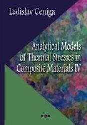 Analytical Models Of Thermal Stresses In Composite Materials Iv 4 Hardcover