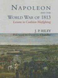 Napoleon and the World War of 1813: Lessons in Coalition Warfighting