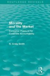 Morality And The Market - Consumer Pressure For Corporate Accountability Paperback