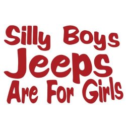 Silly Boy Jeeps Are For Girls Vinyl Decal Sticker Jeep Fun Red