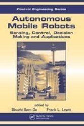 Autonomous Mobile Robots - Sensing Control Decision Making And Applications hardcover