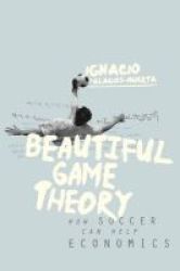 Beautiful Game Theory - How Soccer Can Help Economics Paperback
