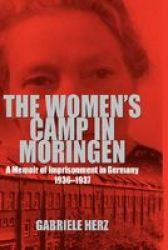 The Women's Camp In Moringen: A Memoir of Imprisonment in Germany 1936-1937
