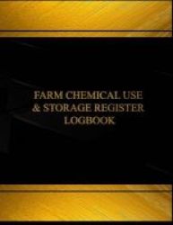 Farm Chemical Use And Storage Register Loglog Book Journal-125 Pgs 8.5x11 - Farm Chemical Use And Storage Register Log Logbook Black Cover X-large Paperback