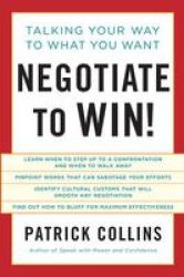 Negotiate To Win - Talking Your Way To What You Want Paperback