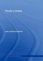 Travels In Arabia - Comprehending An Account Of Those Territories In Hedjaz Which The Mohammedans Regard As Sacred Paperback