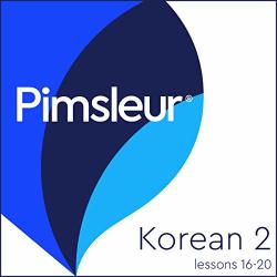 Pimsleur Korean Level 2 Lessons 16-20: Learn To Speak And Understand Korean With Pimsleur Language Programs