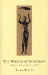 Wisdom Of Insecurity - A Message For An Age Of Anxiety Paperback 4 Rev Ed