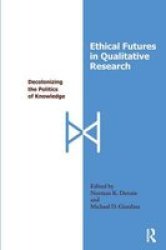 Ethical Futures in Qualitative Research - Decolonizing the Politics of Knowledge