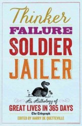Thinker Failure Soldier Jailer - An Anthology Of Great Lives In 365 Days - The Telegraph Paperback