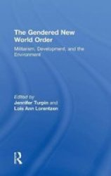 The Gendered New World Order - Militarism Development And The Environment Hardcover