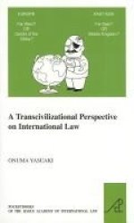 A Transcivilizational Perspective On International Law - Questioning Prevalent Cognitive Frameworks In The Emerging Multi-polar And Multi-civilizational World Of The Twenty-first Century Paperback