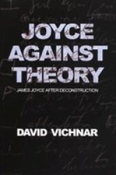 Joyce Against Theory - James Joyce After Deconstruction Paperback