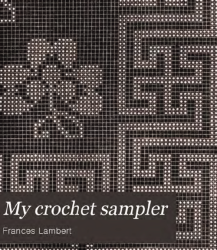 My Crochet Sampler Mrs Lambert 1847 Say Hello To The Old Ebook Download