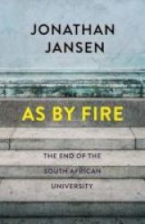 As By Fire - The End Of The South African University Paperback