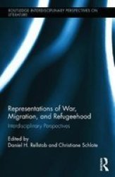 Representations Of War Migration And Refugeehood - Interdisciplinary Perspectives Hardcover