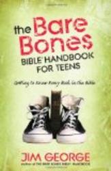 The Bare Bones Bible Handbook for Teens: Getting to Know Every Book in the Bible The Bare Bones Bible Series