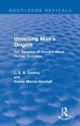 Unveiling Man's Origins - Ten Decades Of Thought About Human Evolution paperback