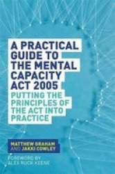 A Practical Guide To The Mental Capacity Act 2005 - Putting The Principles Of The Act Into Practice Paperback