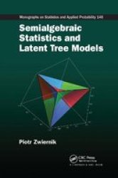 Semialgebraic Statistics And Latent Tree Models Paperback