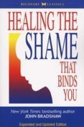 Healing the Shame that Binds You Recovery Classics
