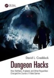 Dungeon Hacks - How Nethack Angband And Other Rougelikes Changed The Course Of Video Games Paperback