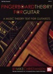 Mel Bay Fingerboard Theory for Guitar A Music Theory Text for Guitarists