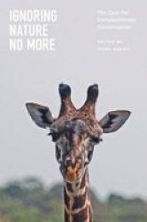 Ignoring Nature No More - The Case For Compassionate Conservation paperback