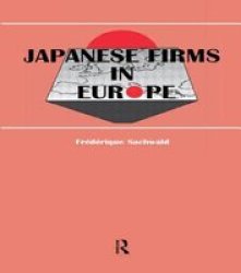 Japanese Firms in Europe: A Global Perspective Routledge Studies in Global Competition
