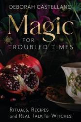 Magic For Troubled Times - Deborah Castellano Paperback