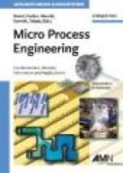 Micro Process Engineering: Fundamentals Devices Fabrication And Applications Advanced Micro And Nanosystems