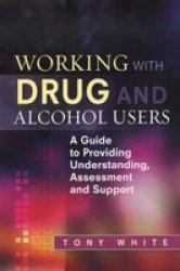 Working With Drug And Alcohol Users - Tony White Paperback