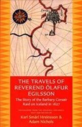 The Travels Of Reverend Olafur Egilsson Reisubok Sera Olafs Egilssonar - The Story Of The Barbary Corsair Raid On Iceland In 1627 Paperback