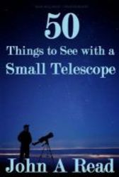 50 Things To See With A Small Telescope paperback