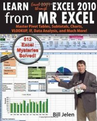 Learn Excel 2007 Through Excel 2010 From Mrexcel: Master Pivot Tables Subtotals Charts Vlookup If Data Analysis And Much More - 512 Excel Mysteries Solved