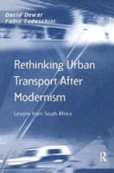 Rethinking Urban Transport After Modernism - Lessons From South Africa Hardcover New Edition